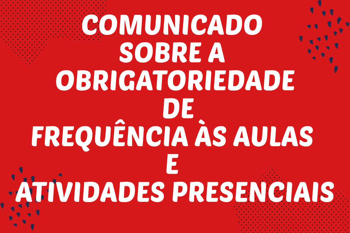 COMUNICADO SOBRE A OBRIGATORIEDADE DE FREQUÊNCIA ÀS AULAS E ATIVIDADES PRESENCIAIS