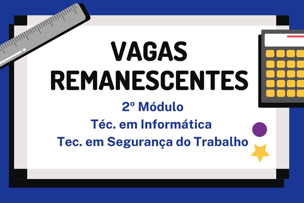 Vagas Remanescentes - Técnico em Informática e Segurança do Trabalho